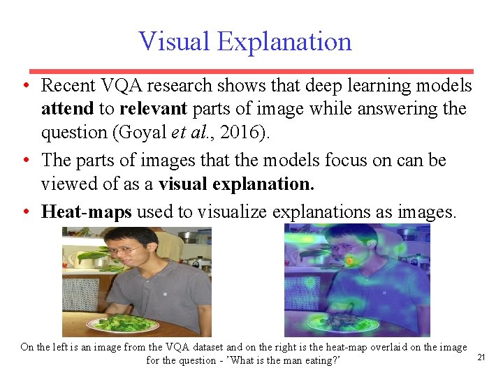 Visual Explanation • Recent VQA research shows that deep learning models attend to relevant