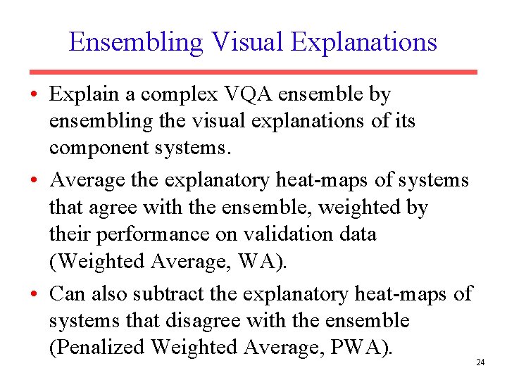 Ensembling Visual Explanations • Explain a complex VQA ensemble by ensembling the visual explanations