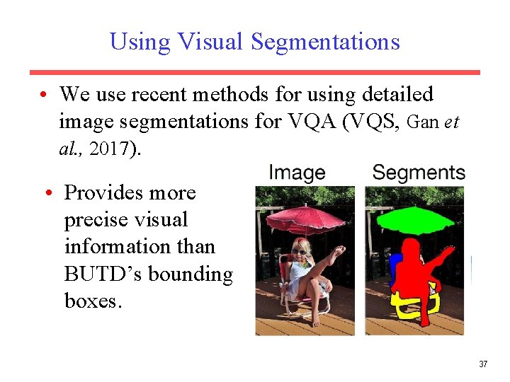 Using Visual Segmentations • We use recent methods for using detailed image segmentations for