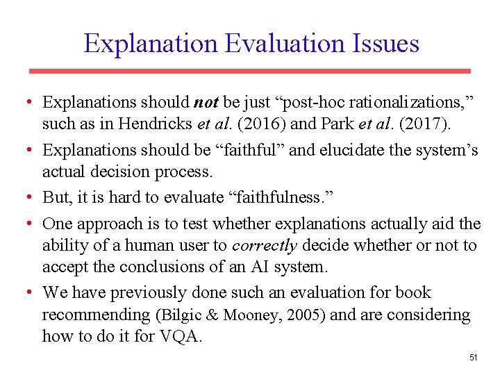 Explanation Evaluation Issues • Explanations should not be just “post-hoc rationalizations, ” such as