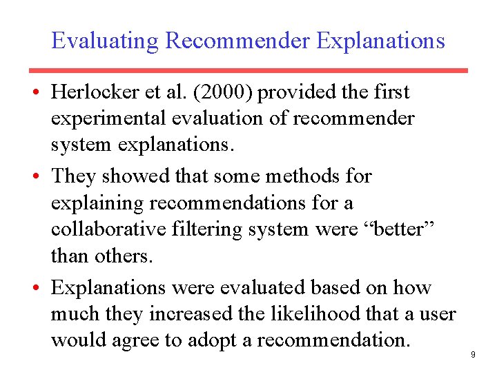 Evaluating Recommender Explanations • Herlocker et al. (2000) provided the first experimental evaluation of