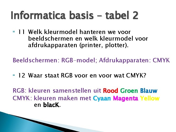 Informatica basis – tabel 2 11 Welk kleurmodel hanteren we voor beeldschermen en welk