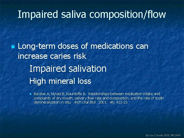 Impaired saliva composition/flow n Long-term doses of medications can increase caries risk Impaired salivation