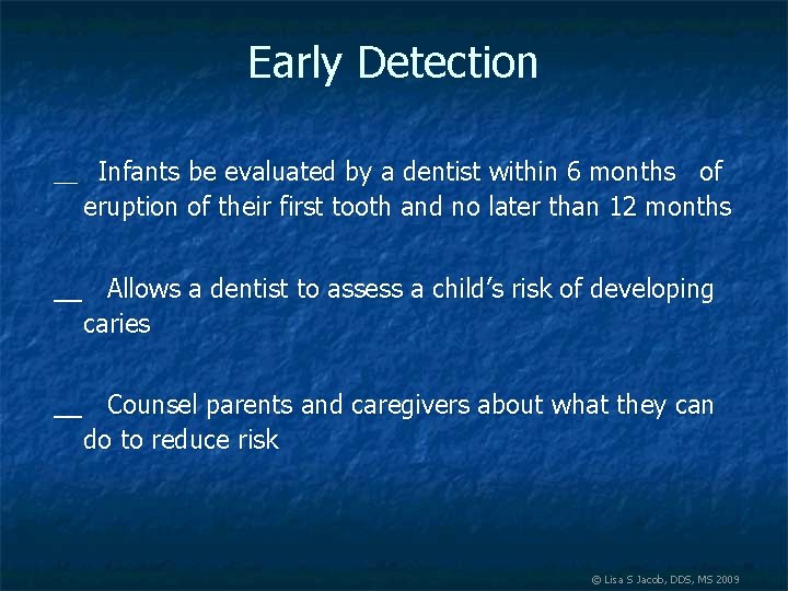 Early Detection __ Infants be evaluated by a dentist within 6 months of eruption