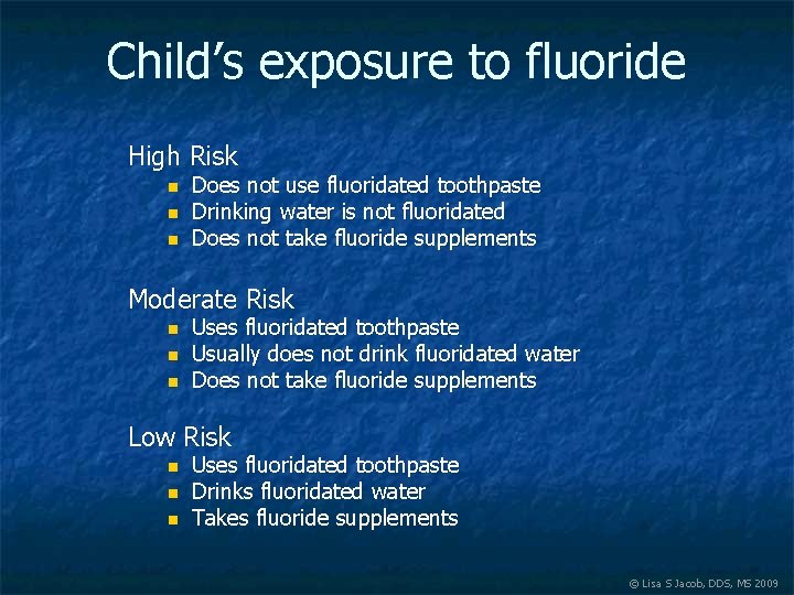 Child’s exposure to fluoride High Risk n n n Does not use fluoridated toothpaste