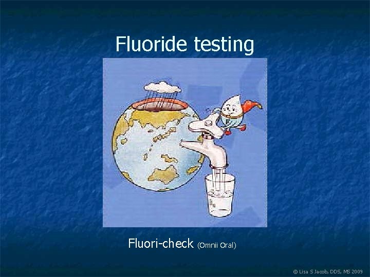 Fluoride testing Fluori-check (Omnii Oral) © Lisa S Jacob, DDS, MS 2009 