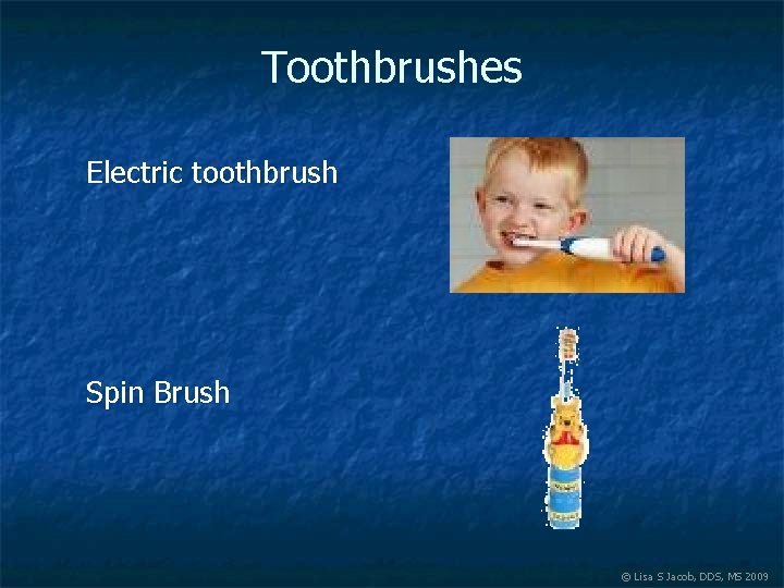 Toothbrushes Electric toothbrush Spin Brush © Lisa S Jacob, DDS, MS 2009 