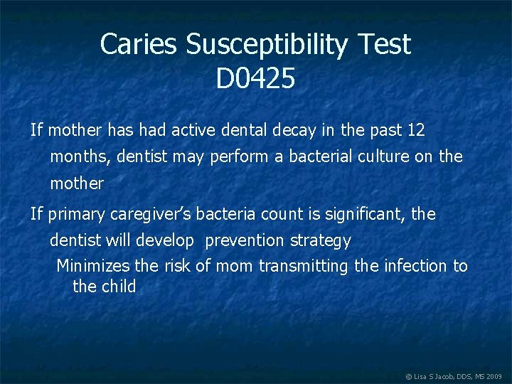 Caries Susceptibility Test D 0425 If mother has had active dental decay in the