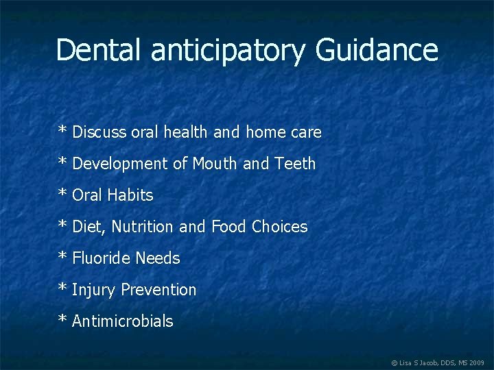 Dental anticipatory Guidance * Discuss oral health and home care * Development of Mouth