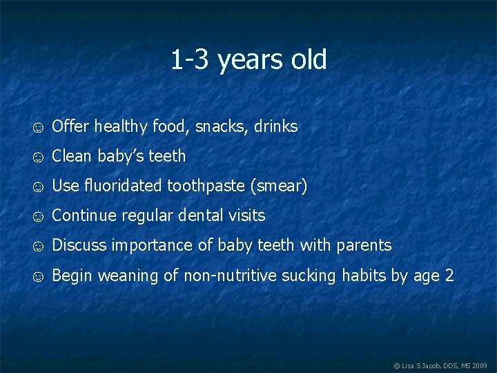 1 -3 years old ☺ Offer healthy food, snacks, drinks ☺ Clean baby’s teeth