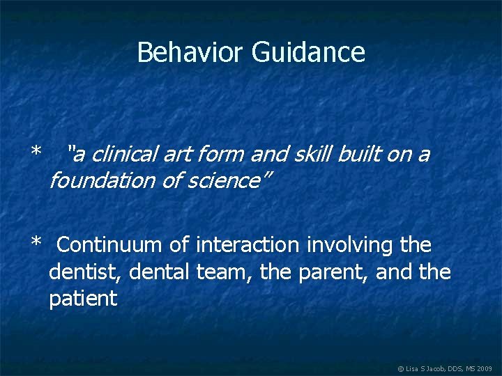 Behavior Guidance * “a clinical art form and skill built on a foundation of