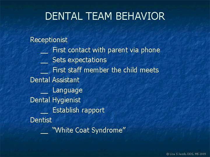 DENTAL TEAM BEHAVIOR Receptionist __ First contact with parent via phone __ Sets expectations