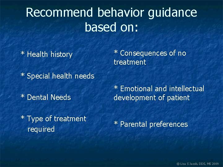 Recommend behavior guidance based on: * Health history * Consequences of no treatment *