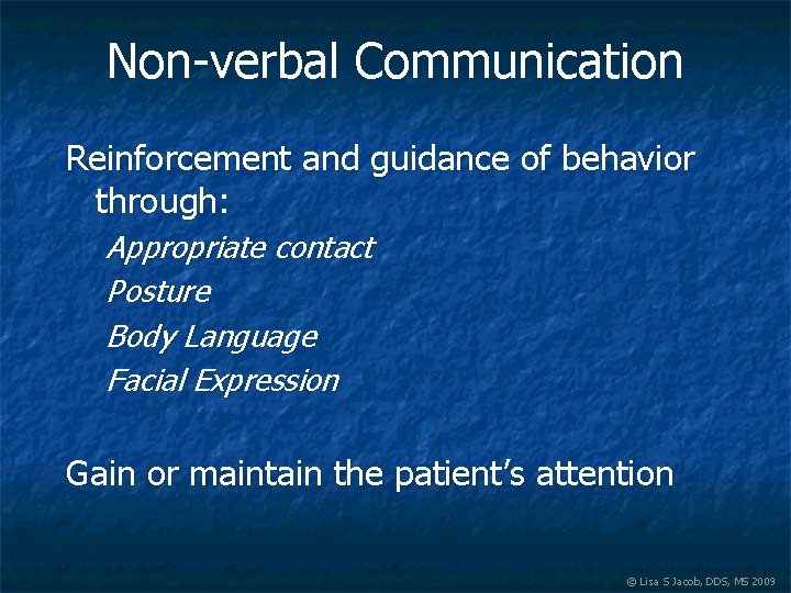 Non-verbal Communication Reinforcement and guidance of behavior through: Appropriate contact Posture Body Language Facial