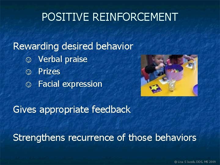 POSITIVE REINFORCEMENT Rewarding desired behavior ☺ ☺ ☺ Verbal praise Prizes Facial expression Gives