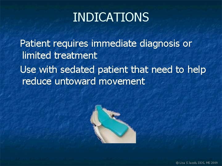 INDICATIONS Patient requires immediate diagnosis or limited treatment Use with sedated patient that need