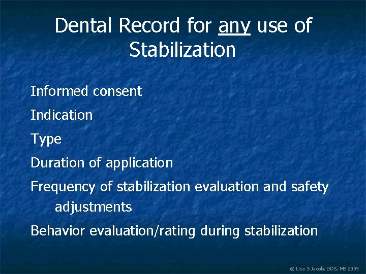 Dental Record for any use of Stabilization Informed consent Indication Type Duration of application
