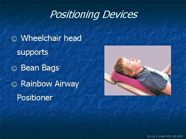 Positioning Devices ☺ Wheelchair head supports ☺ Bean Bags ☺ Rainbow Airway Positioner ©