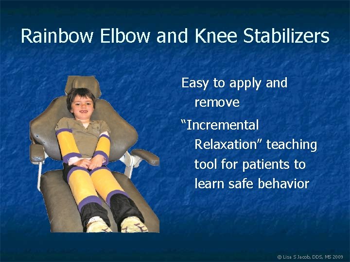 Rainbow Elbow and Knee Stabilizers Easy to apply and remove “Incremental Relaxation” teaching tool