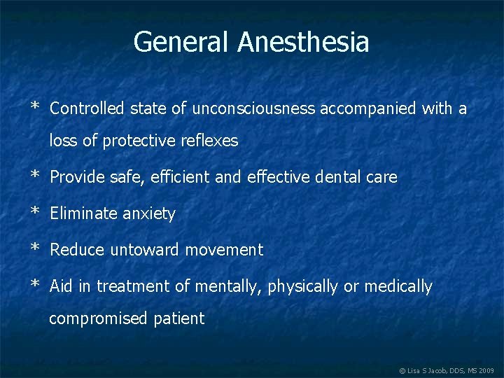 General Anesthesia * Controlled state of unconsciousness accompanied with a loss of protective reflexes