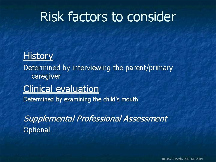 Risk factors to consider History Determined by interviewing the parent/primary caregiver Clinical evaluation Determined