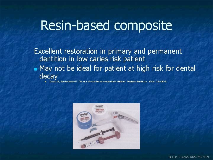 Resin-based composite Excellent restoration in primary and permanent dentition in low caries risk patient