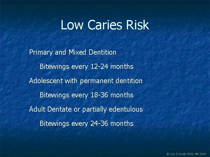 Low Caries Risk Primary and Mixed Dentition Bitewings every 12 -24 months Adolescent with