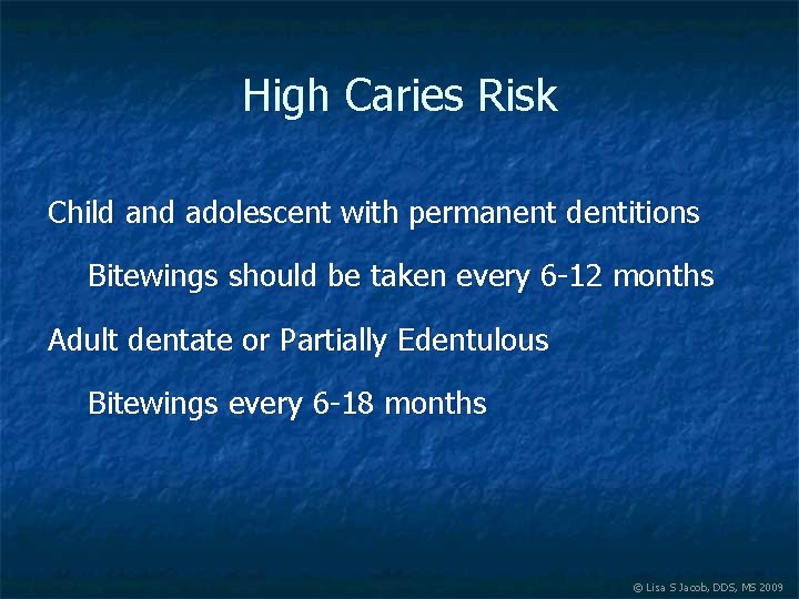 High Caries Risk Child and adolescent with permanent dentitions Bitewings should be taken every