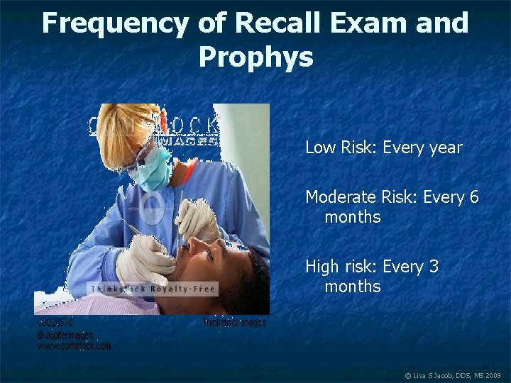 Frequency of Recall Exam and Prophys Low Risk: Every year Moderate Risk: Every 6