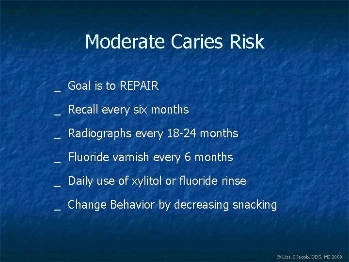 Moderate Caries Risk _ Goal is to REPAIR _ Recall every six months _