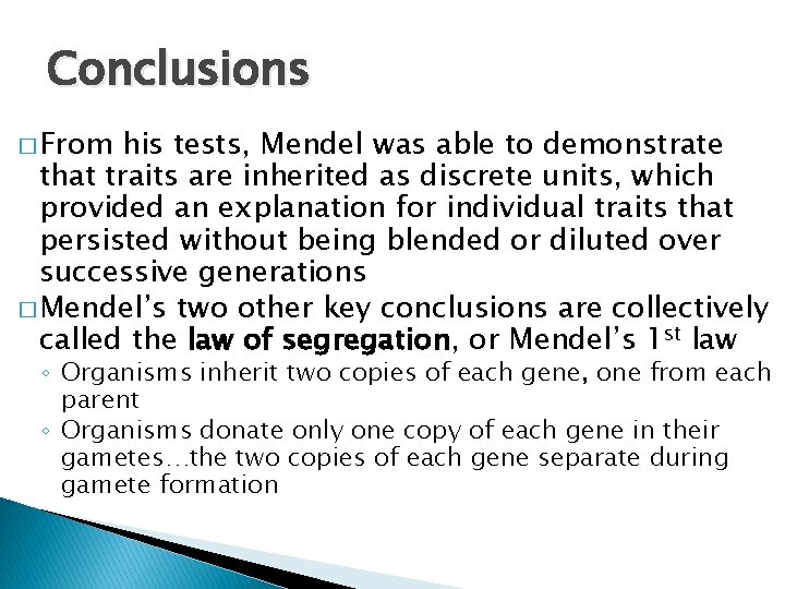Conclusions � From his tests, Mendel was able to demonstrate that traits are inherited