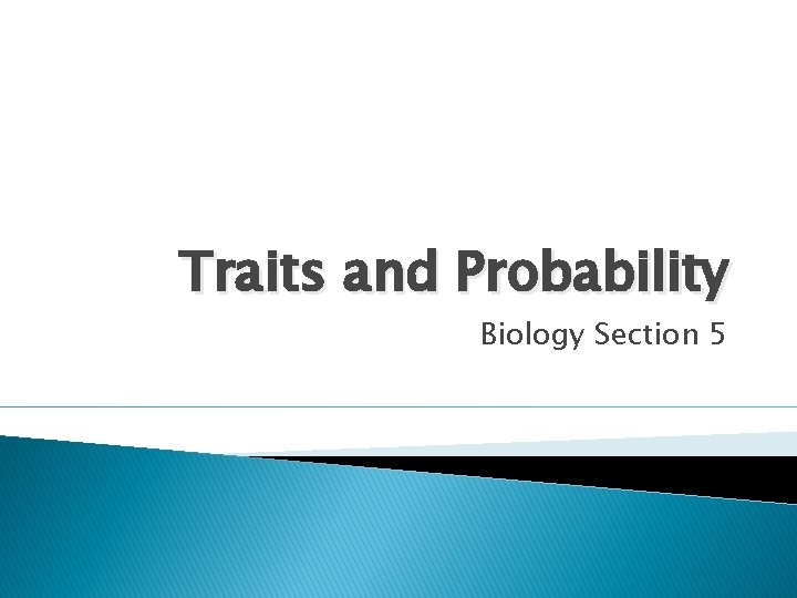 Traits and Probability Biology Section 5 