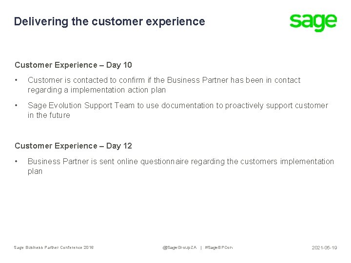 Delivering the customer experience Customer Experience – Day 10 • Customer is contacted to
