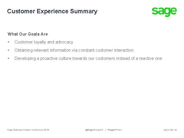 Customer Experience Summary What Our Goals Are • Customer loyalty and advocacy • Obtaining