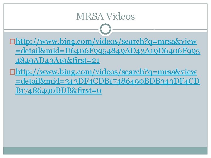 MRSA Videos �http: //www. bing. com/videos/search? q=mrsa&view =detail&mid=D 6406 F 9954849 AD 43 A