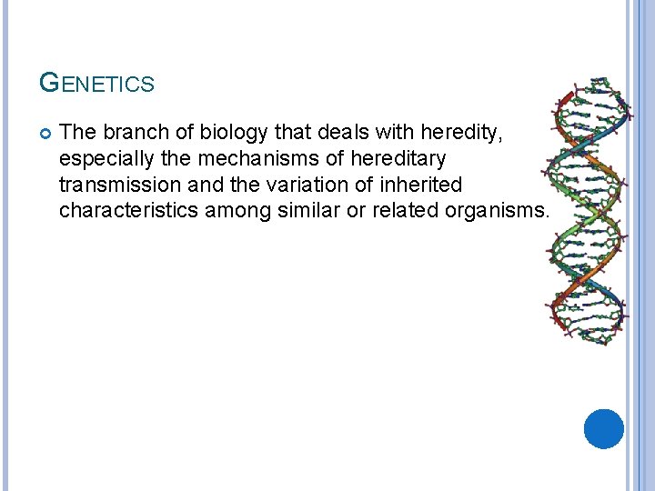 GENETICS The branch of biology that deals with heredity, especially the mechanisms of hereditary