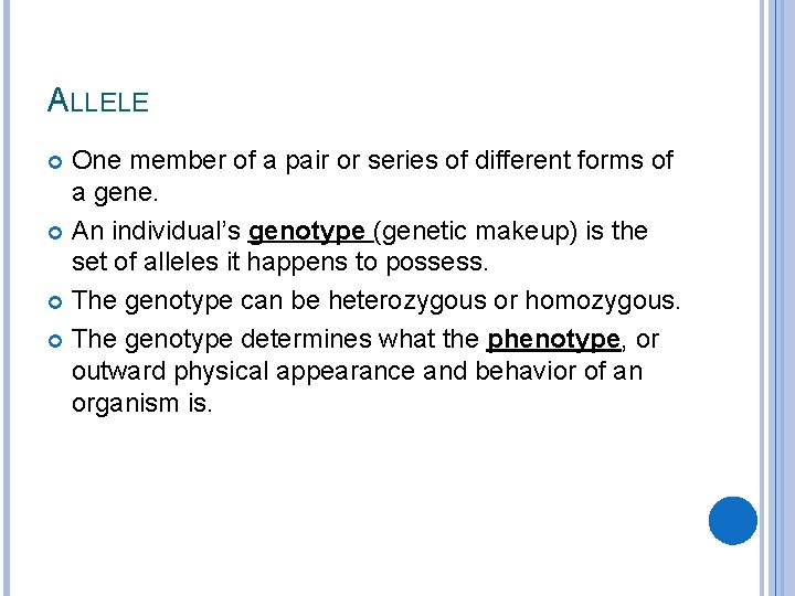 ALLELE One member of a pair or series of different forms of a gene.