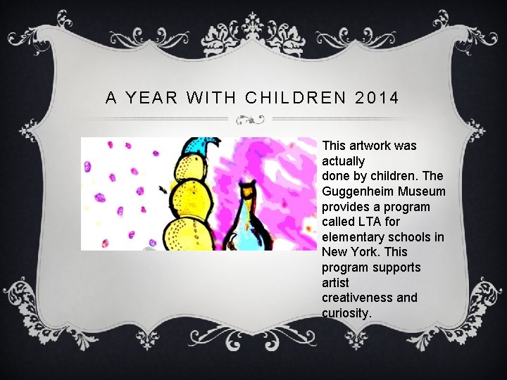 A YEAR WITH CHILDREN 2014 This artwork was actually done by children. The Guggenheim