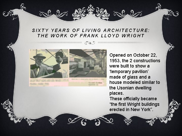 SIXTY YEARS OF LIVING ARCHITECTURE: THE WORK OF FRANK LLOYD WRIGHT Opened on October