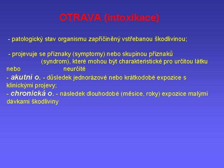 OTRAVA (intoxikace) - patologický stav organismu zapříčiněný vstřebanou škodlivinou; - projevuje se příznaky (symptomy)