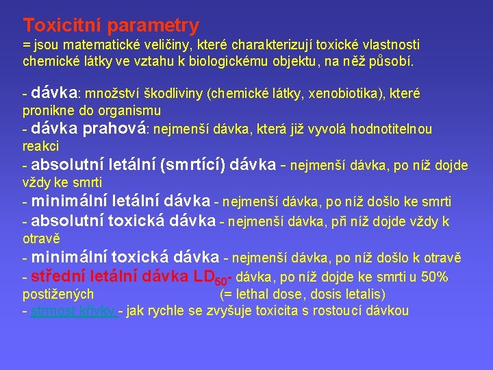 Toxicitní parametry = jsou matematické veličiny, které charakterizují toxické vlastnosti chemické látky ve vztahu