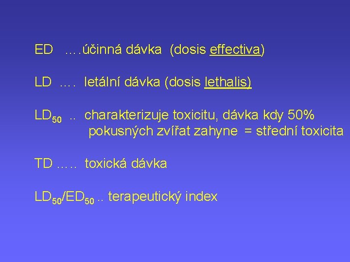 ED …. účinná dávka (dosis effectiva) LD …. letální dávka (dosis lethalis) LD 50.