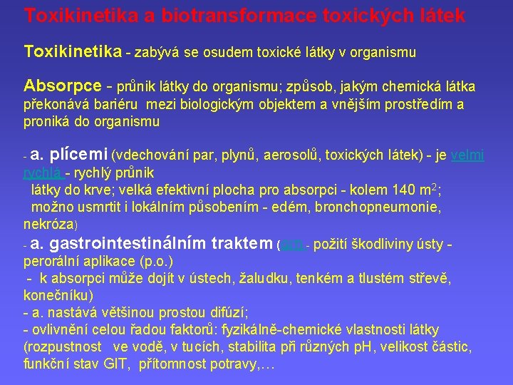 Toxikinetika a biotransformace toxických látek Toxikinetika - zabývá se osudem toxické látky v organismu