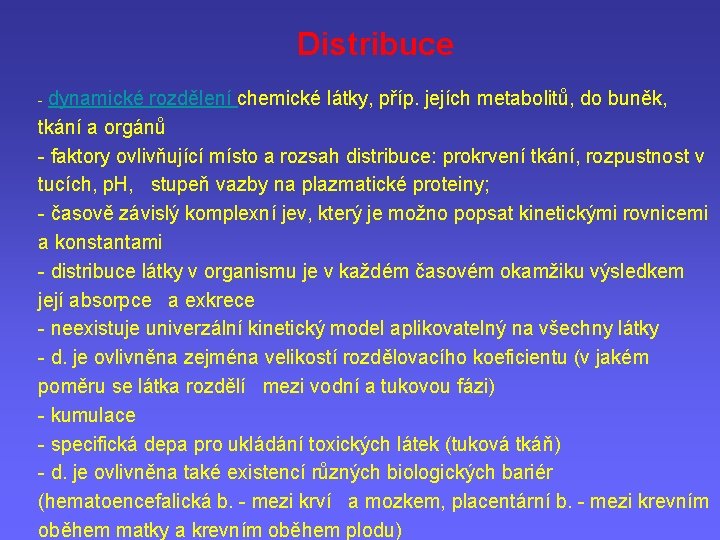 Distribuce - dynamické rozdělení chemické látky, příp. jejích metabolitů, do buněk, tkání a orgánů