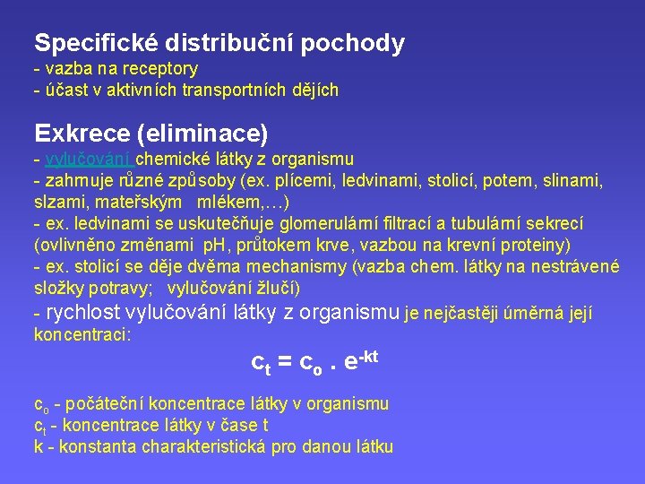 Specifické distribuční pochody - vazba na receptory - účast v aktivních transportních dějích Exkrece