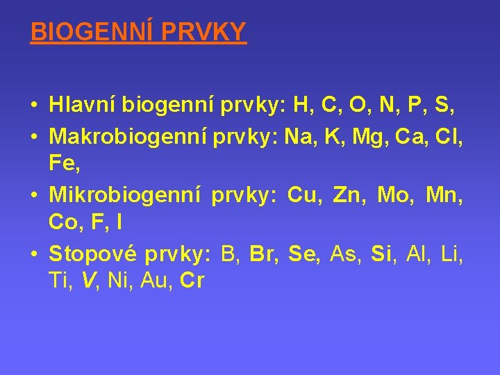 BIOGENNÍ PRVKY • Hlavní biogenní prvky: H, C, O, N, P, S, • Makrobiogenní