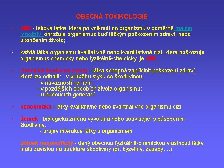 OBECNÁ TOXIKOLOGIE • JED - taková látka, která po vniknutí do organismu v poměrně