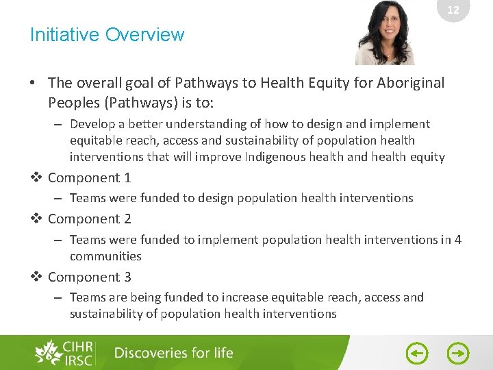 12 Initiative Overview • The overall goal of Pathways to Health Equity for Aboriginal