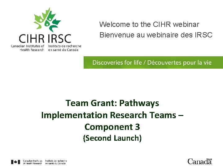 2 Welcome to the CIHR webinar Bienvenue au webinaire des IRSC Team Grant: Pathways