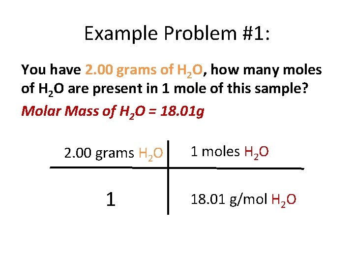 Example Problem #1: You have 2. 00 grams of H 2 O, how many